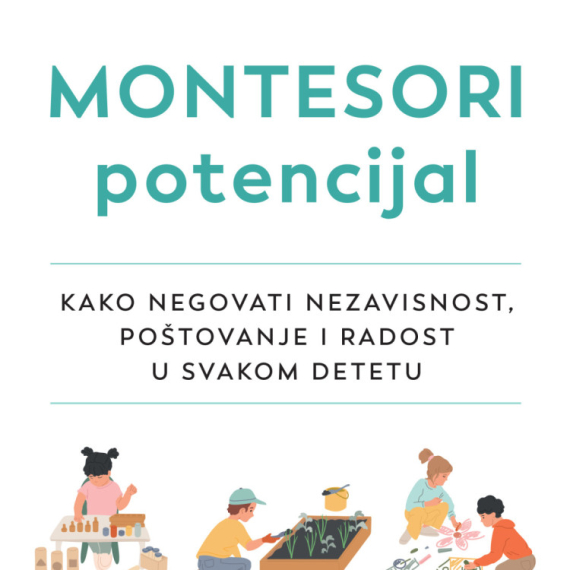 "Montesori potencijal": Knjiga koja otkriva kako da negujete nezavisnost i radost u svakom detetu