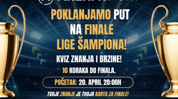 Pratite TV Arena sport na društvenim mrežama, pokažite znanje i osvojite nagradu iz snova – put u na finale LŠ