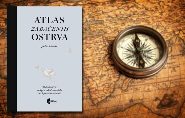 Knjiga "Atlas zabačenih ostrva" Judite Šalanski obećava neverovatnu avanturu