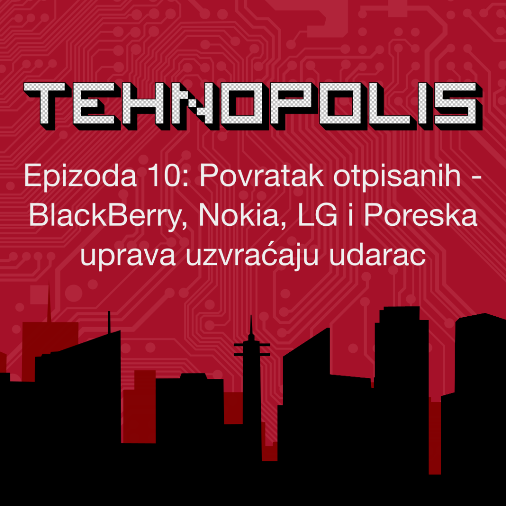 Tehnopolis, E10: Povratak otpisanih - BlackBerry, Nokia, LG i Poreska uprava uzvra\\u0107aju udarac