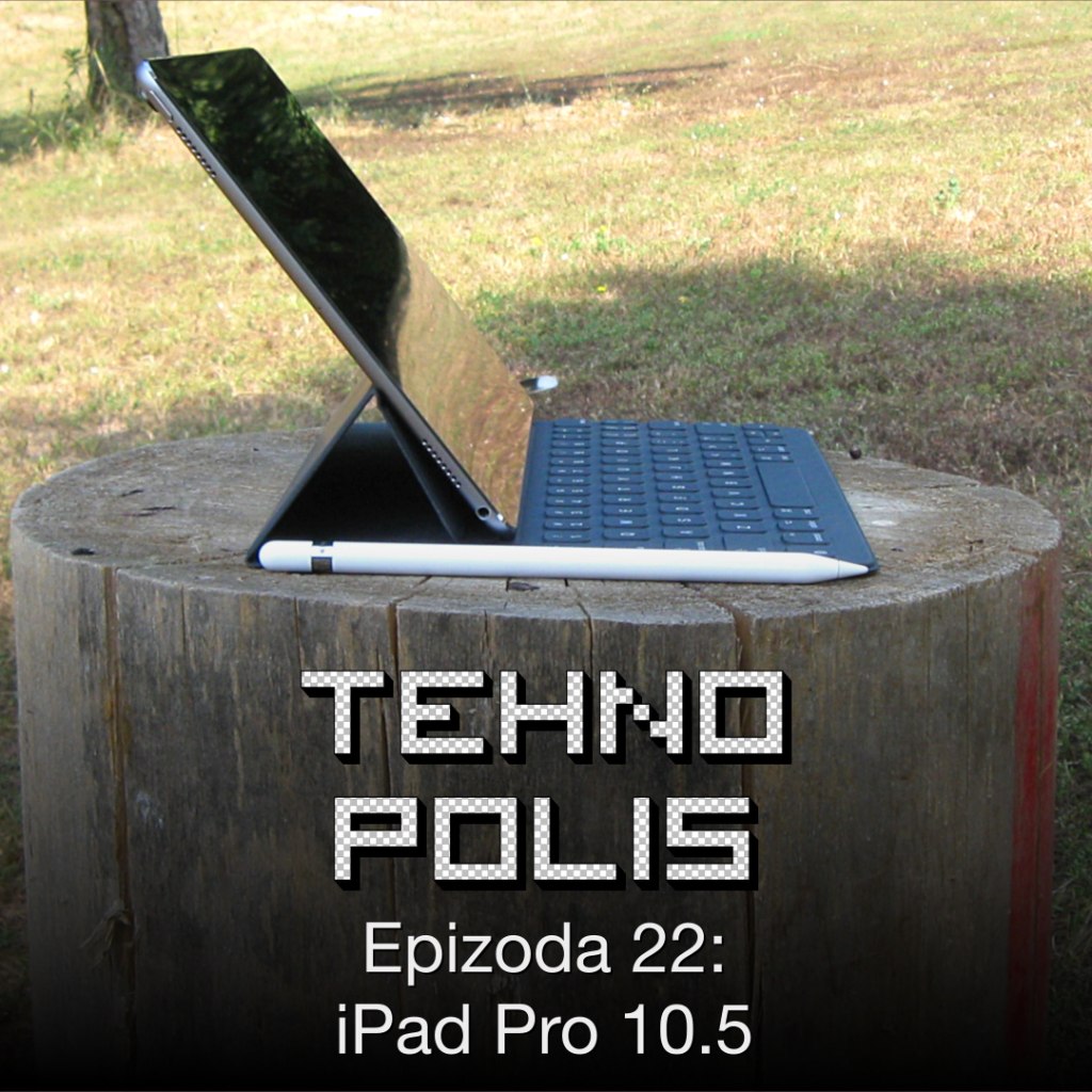 Tehnopolis 22: iPad Pro 10.5