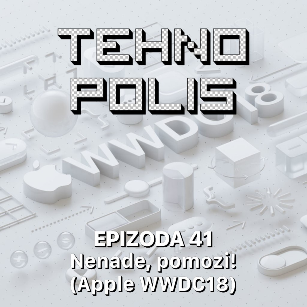 Tehnopolis 41: Nenade, pomozi! (Apple WWDC18)