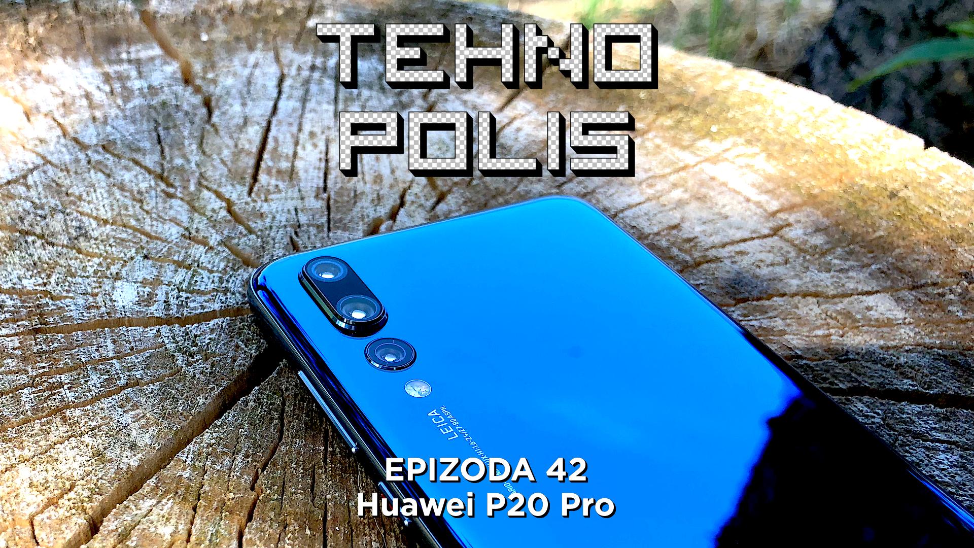 Tehnopolis 42: Huawei P20 Pro