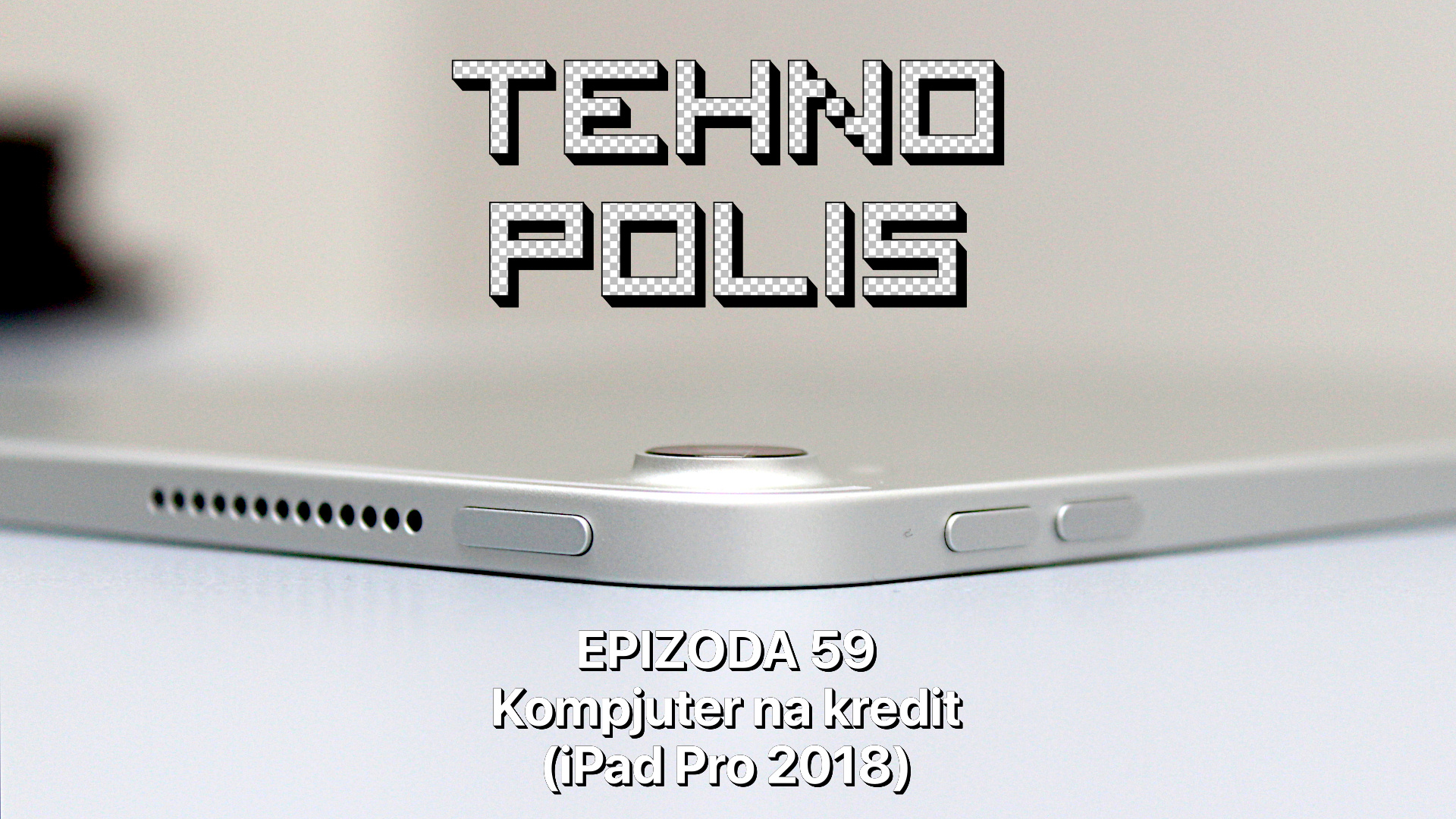 Tehnopolis 59: Kompjuter na kredit (iPad Pro 2018)