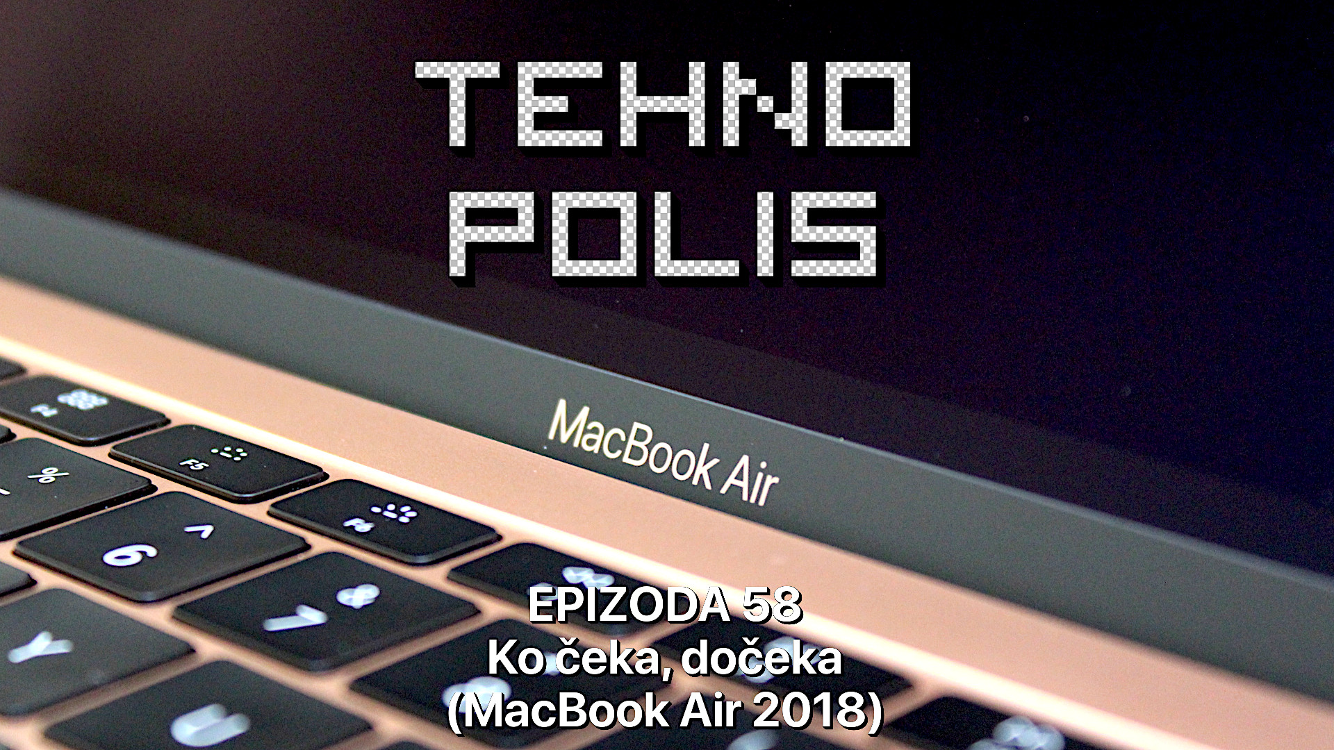 Tehnopolis 58: Ko čeka, dočeka (MacBook Air 2018)