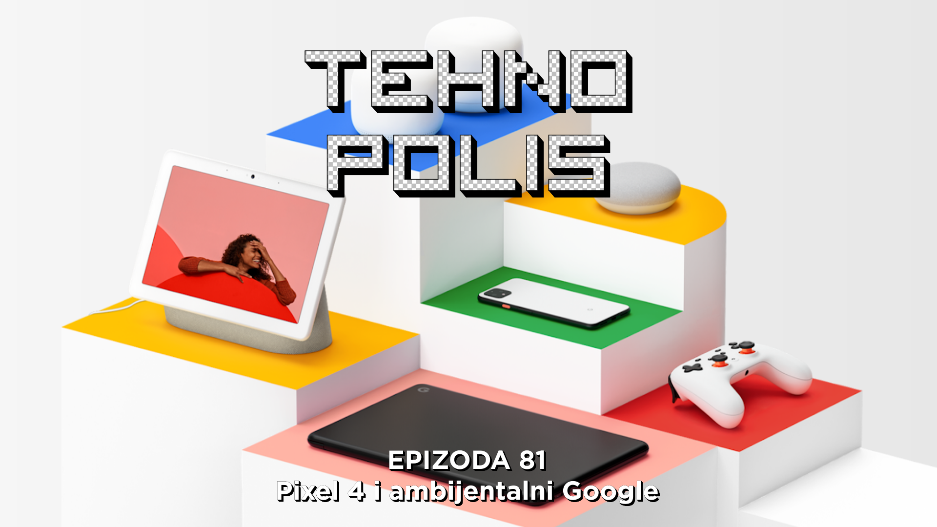 Tehnopolis 81: Pixel 4 i ambijentalni Google