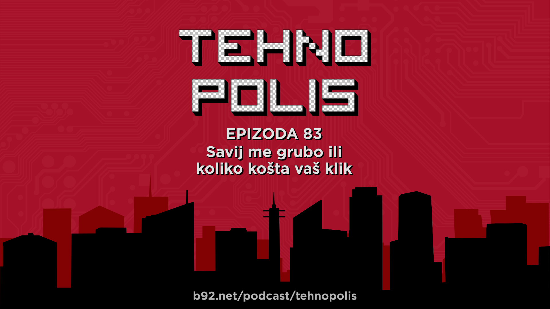Tehnopolis 83: Savij me grubo ili koliko košta vaš klik
