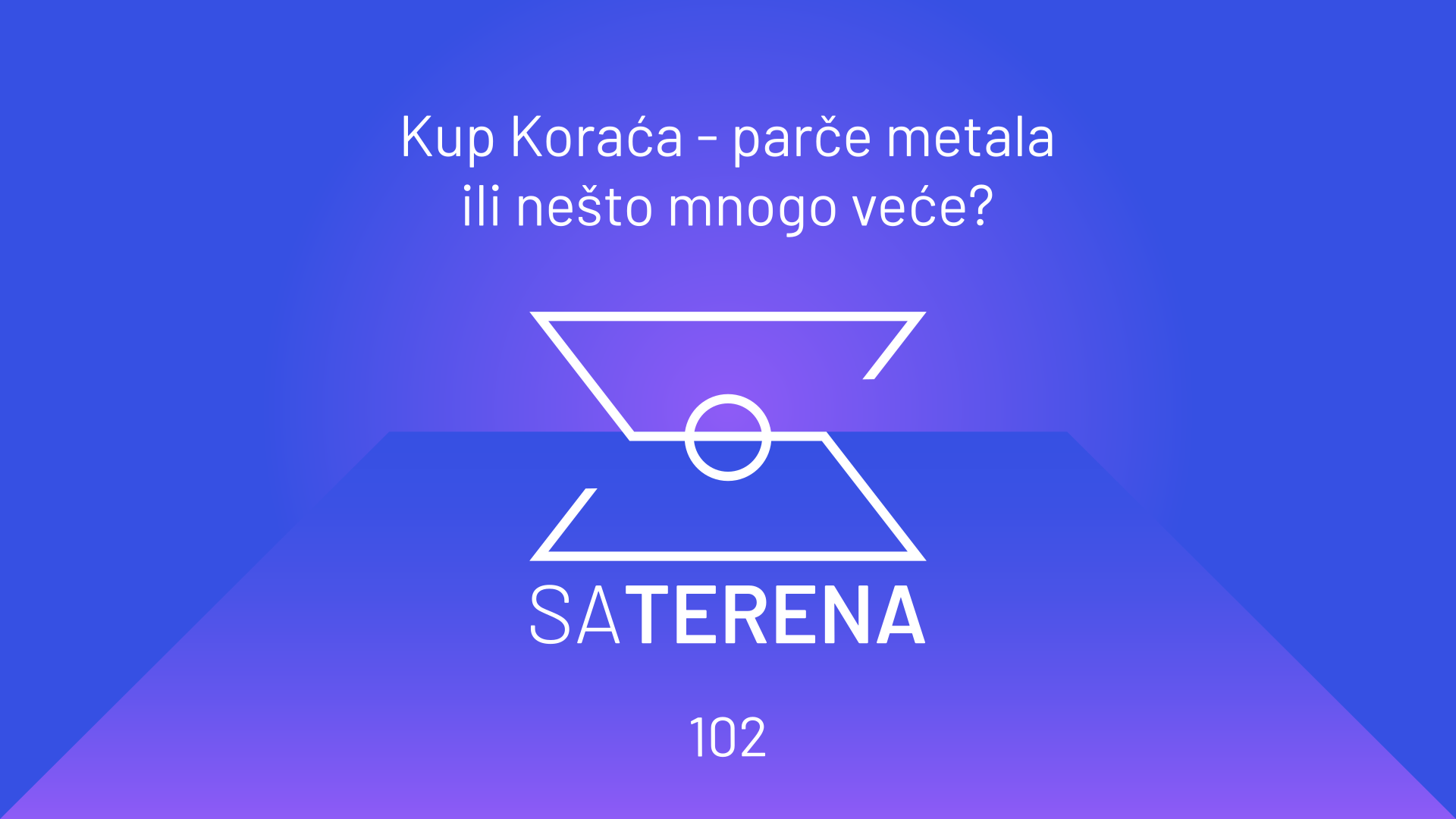 Sa terena 102: Kup Koraća – parče metala ili nešto mnogo veće?
