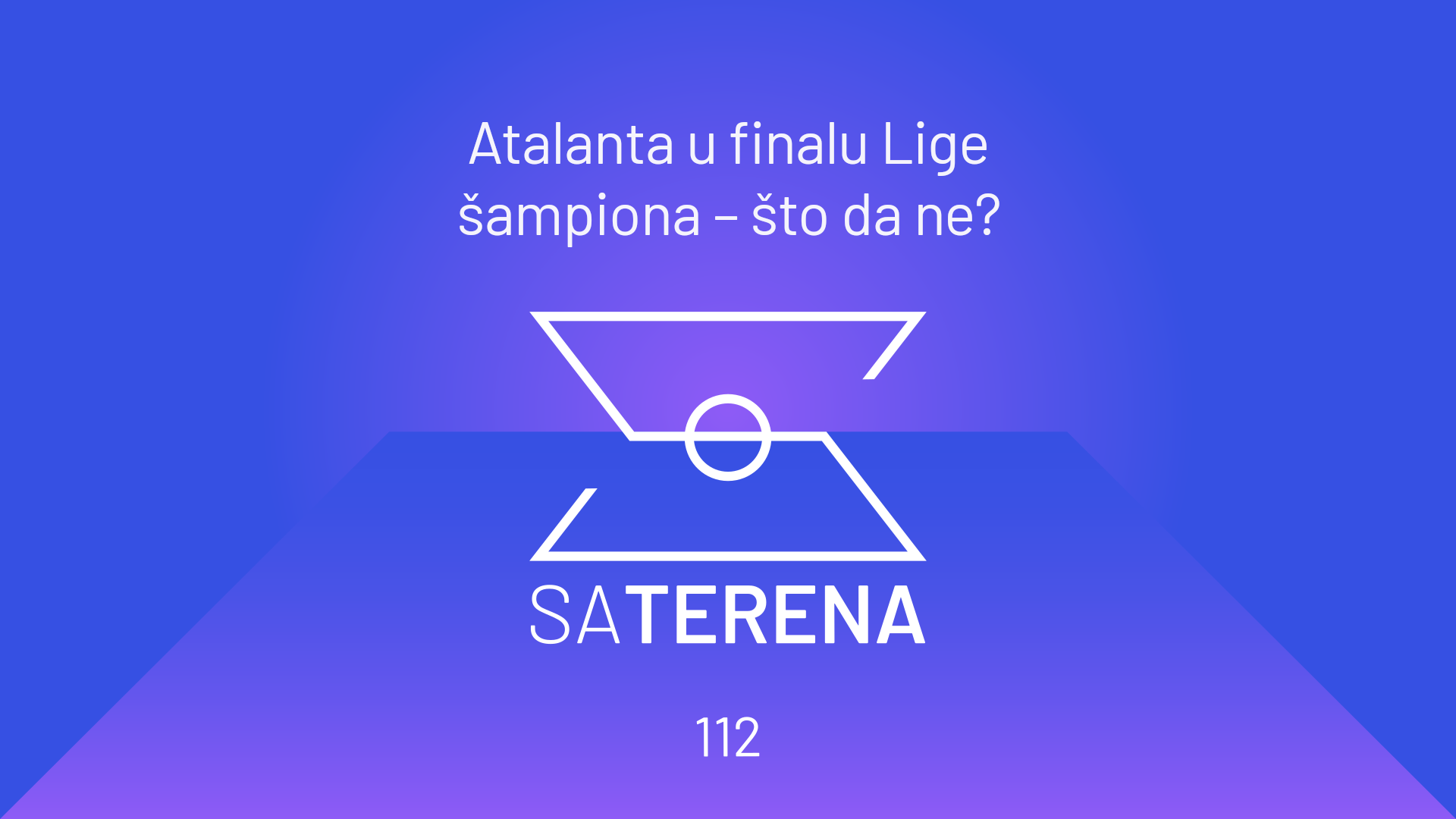 Sa terena 112: Atalanta u finalu Lige šampiona – što da ne?
