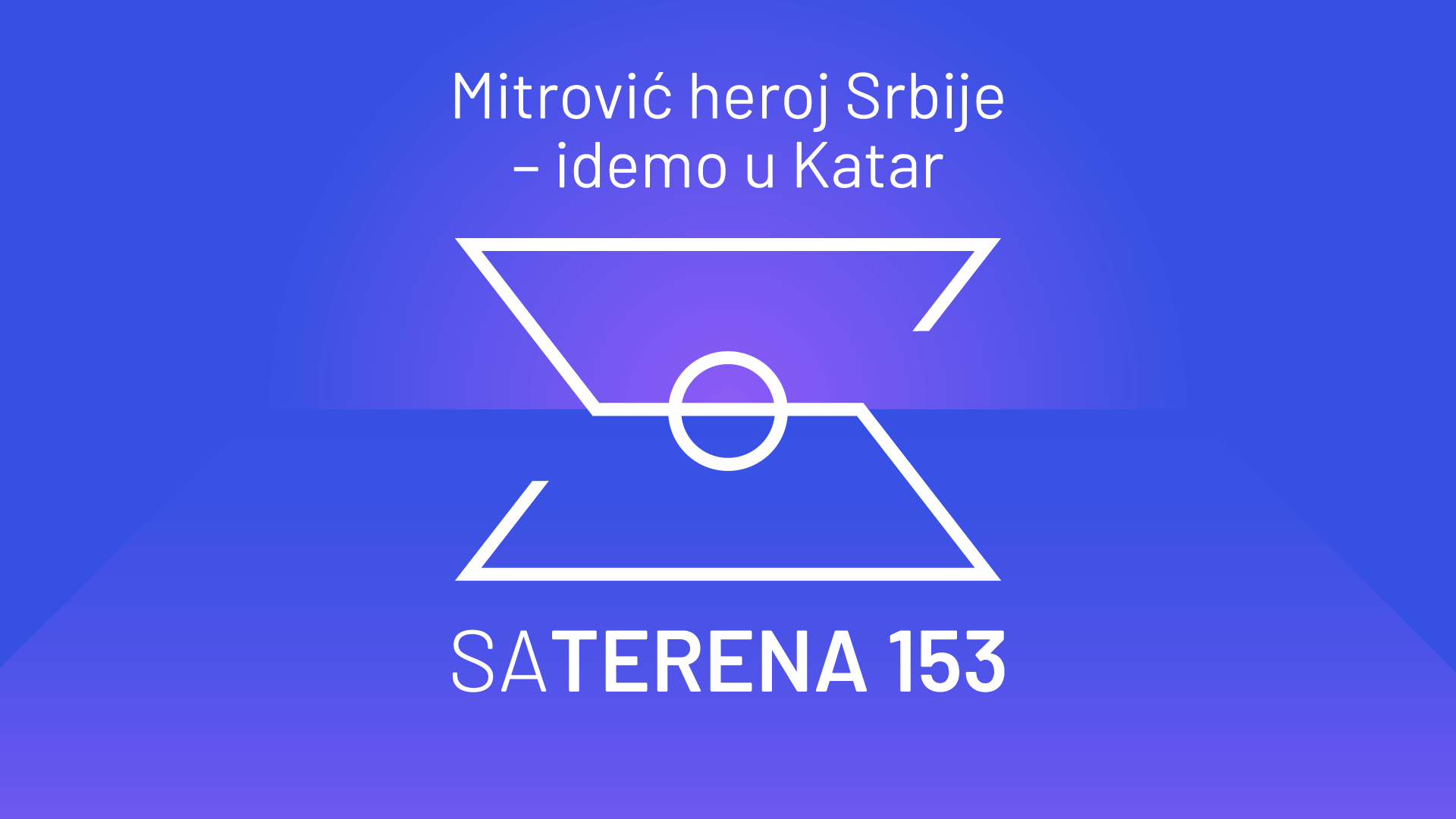 Sa terena 153: Mitroviæ heroj Srbije – idemo u Katar